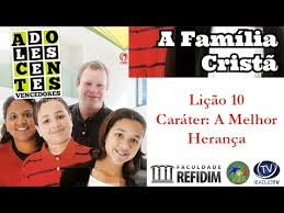 Lição 10 - Caráter: a melhor herança - SLIDES E VIDEOAULAS