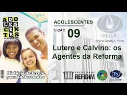 Lição 9 - Lutero e Calvino: os agentes da Reforma I