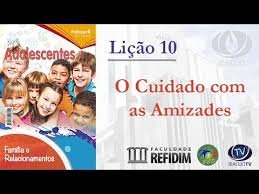 Lição 10 - O cuidado com as amizades - VIDEOAULAS