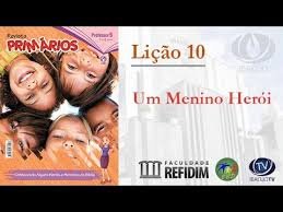 Lição 10 - Um menino herói - SLIDES E VIDEOAULAS