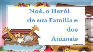 Lição 1 - Noé, o herói da sua família e dos animais - SLIDES E VIDEOAULAS