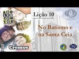 Lição 10 - No batismo e na Santa Ceia III