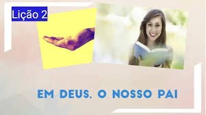 Lição 2 - Em Deus, o nosso Pai I