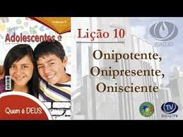 Lição 10 - Onipotente, onipresente, onisciente - VIDEOAULAS