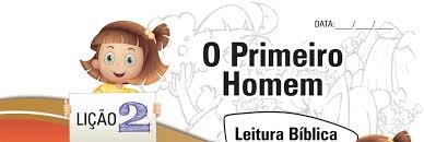 Lição 2 - O primeiro homem - SLIDES E VIDEOAULAS