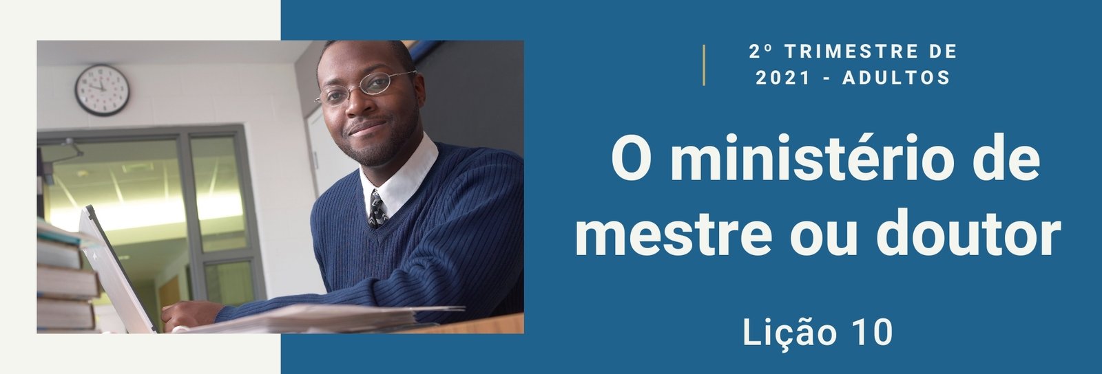 Lição 10 - O ministério de mestre ou doutor III