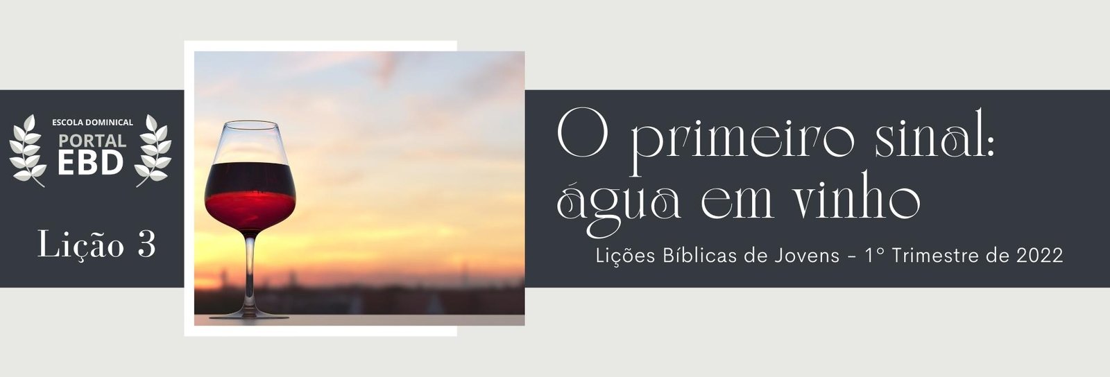 Lição 3 - O primeiro sinal: água em vinho - SLIDES E VIDEOAULAS