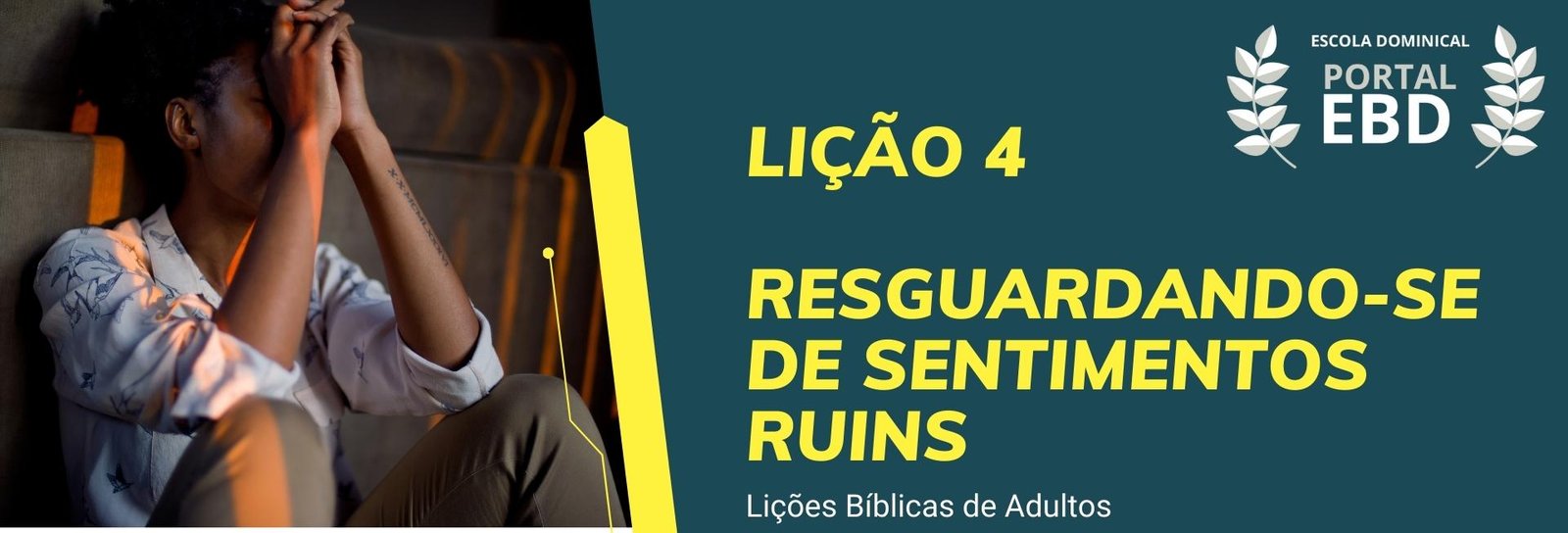 Lição 4 - Resguardando-se de sentimentos ruins IV