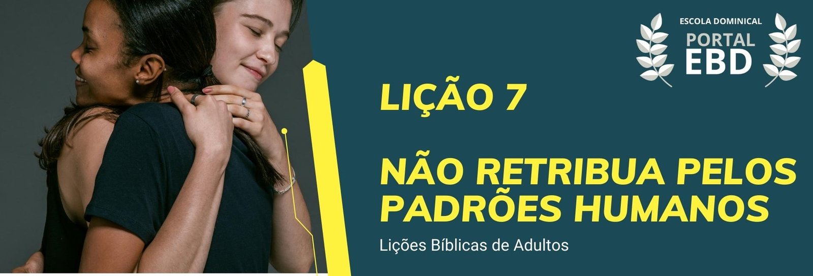 Lição 7 - Não retribua pelos padrões humanos IV