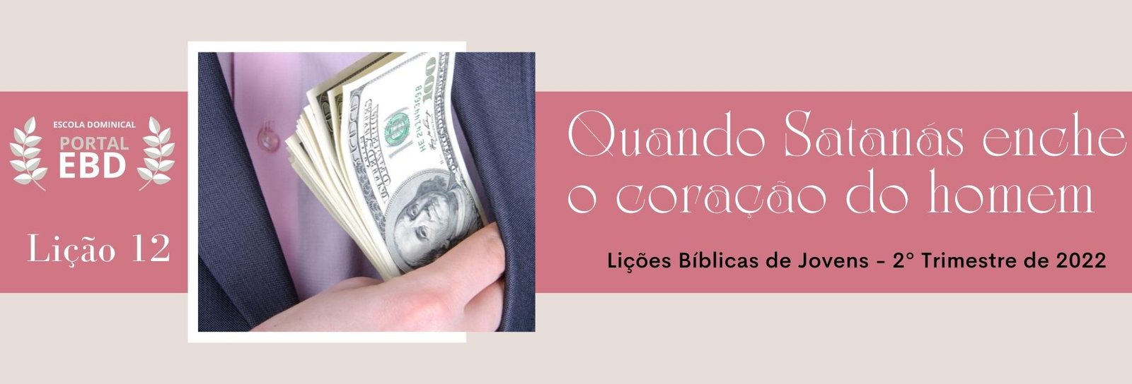 Lição 12 - Quando Satanás enche o coração do homem I