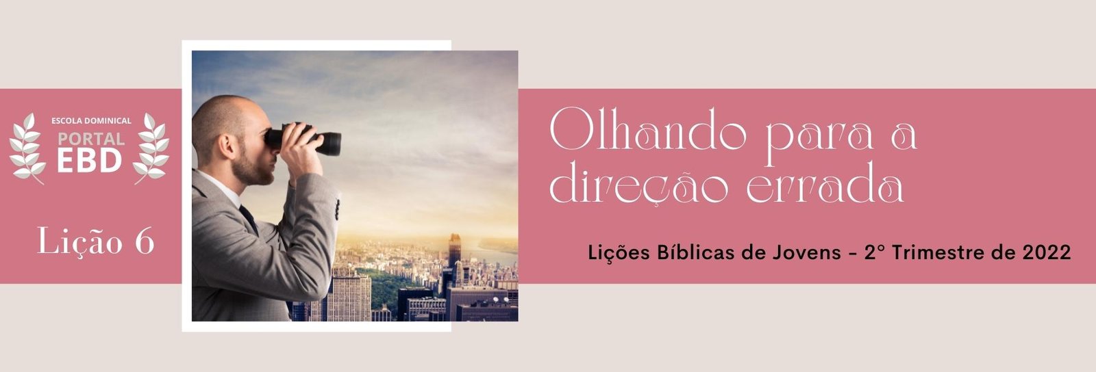 Lição 6 - Olhando para direção errada I