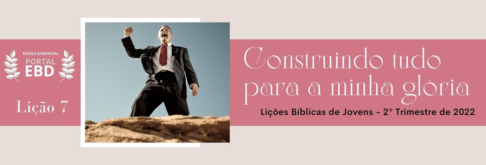 Lição 7 - Construindo tudo para minha glória II
