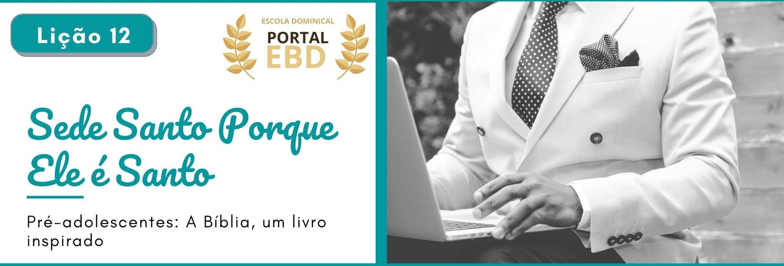 Lição 12 - Sede santos porque Ele é santo I