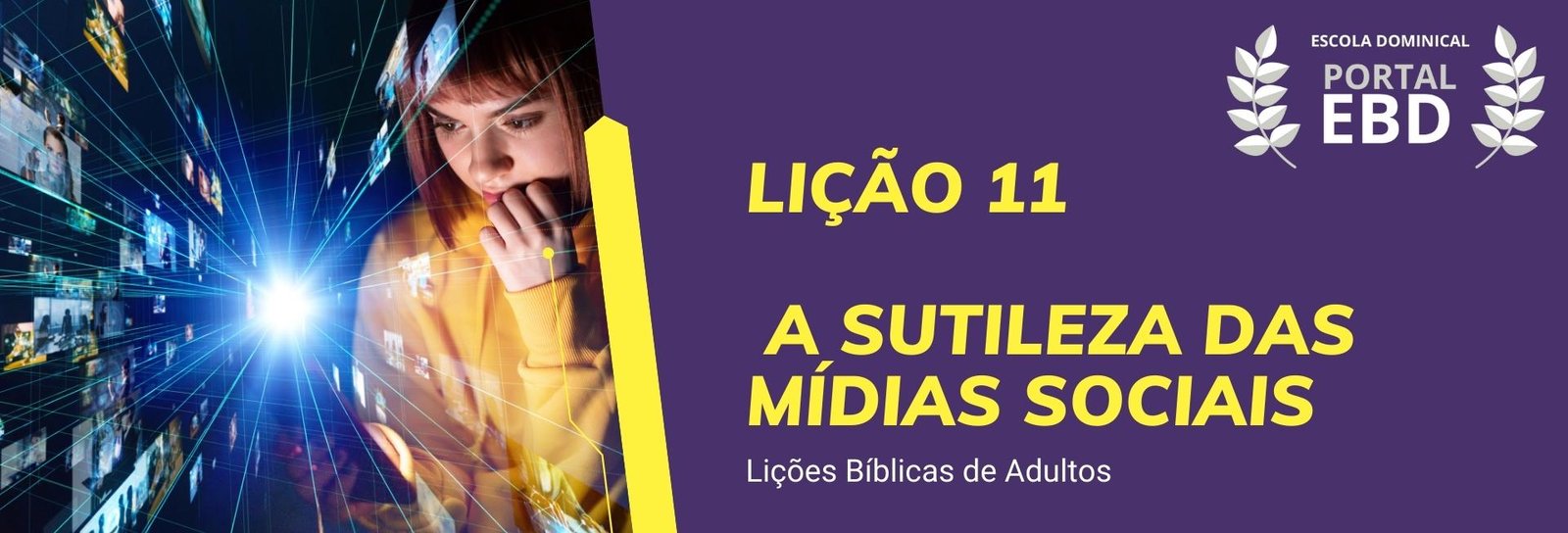Lição 11 - A sutileza das mídias sociais  VI