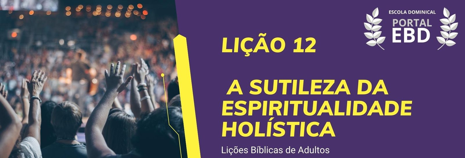 Lição 12 - A sutileza da espiritualidade holística IV