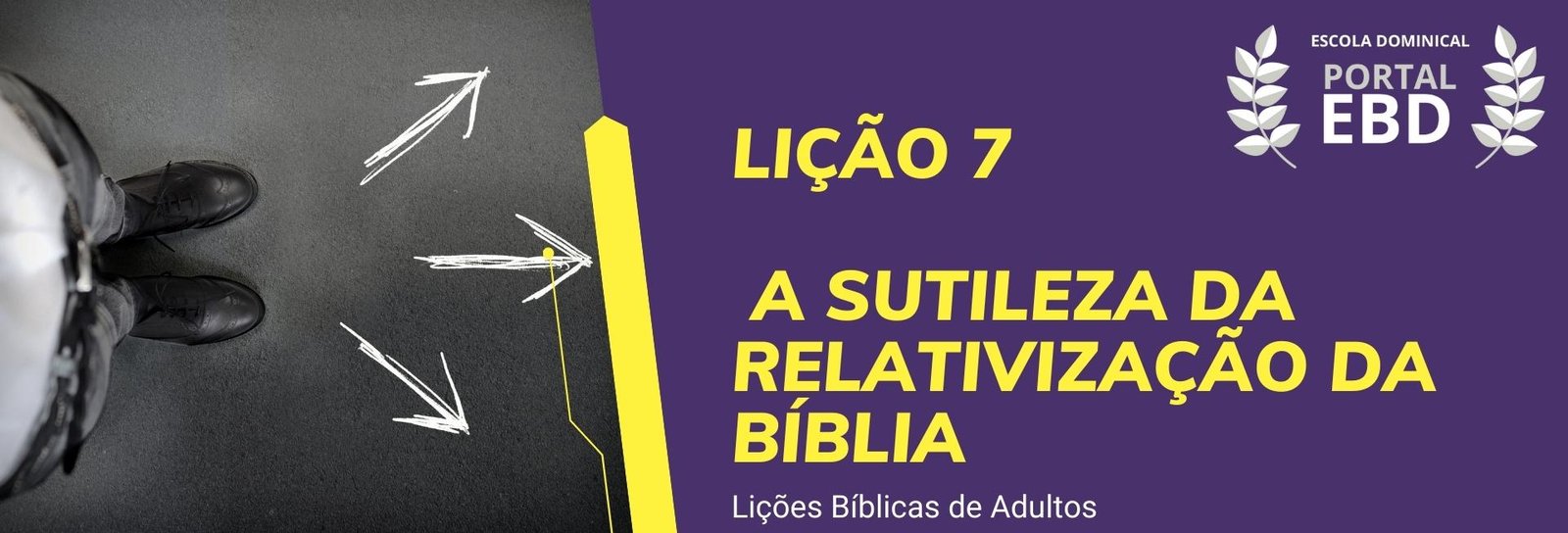 Lição 7 - A sutileza da relativização da Bíblia IV