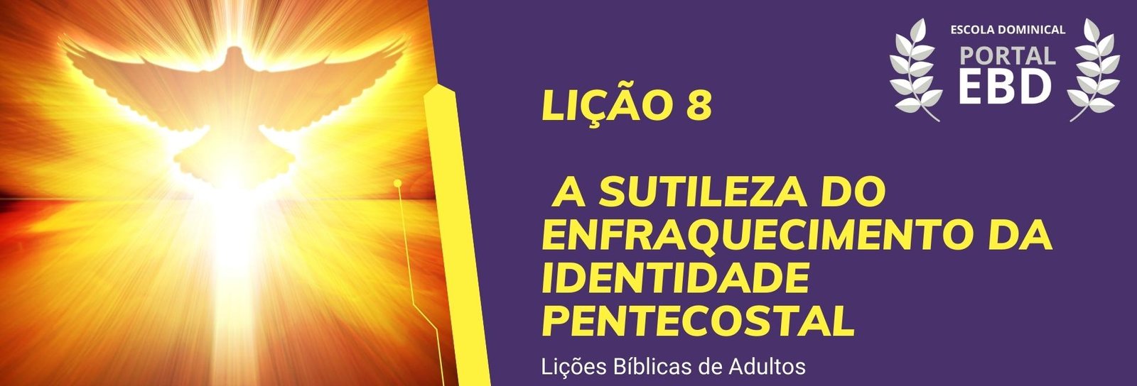 Lição 8 - A sutileza do enfraquecimento da identidade pentecostal II