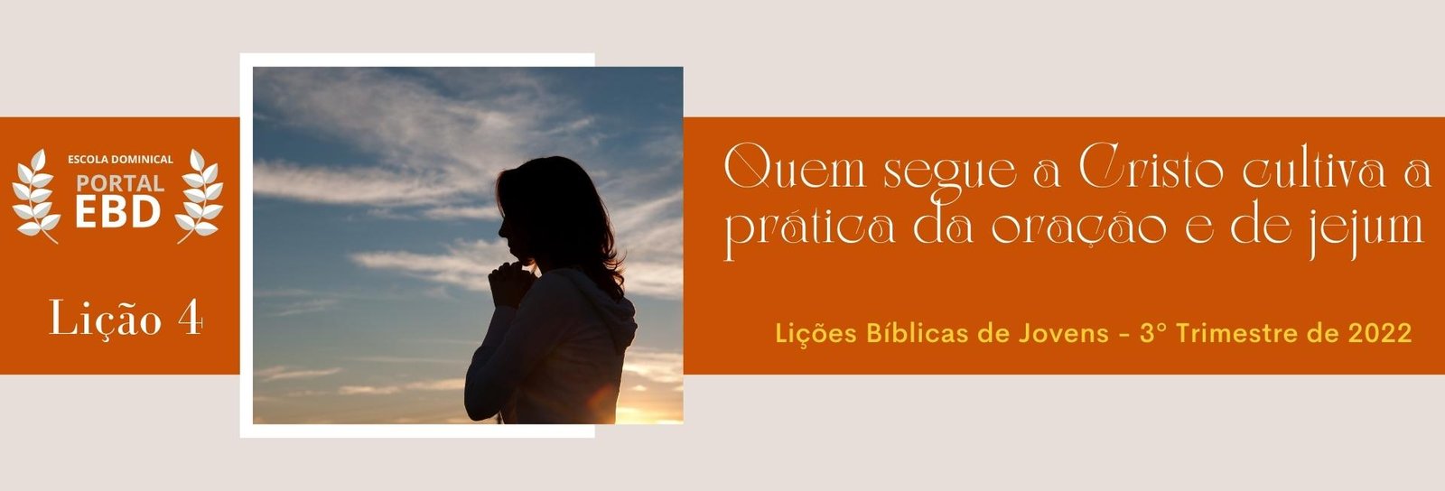 Lição 4 - Quem segue a Cristo cultiva a prática da oração e do jejum III