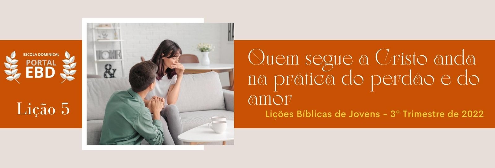Lição 5 - Quem segue a Cristo anda na prática do perdão e do amor II