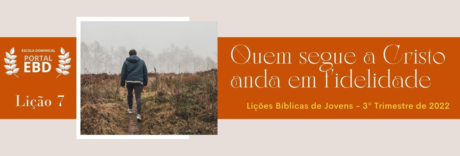 Lição 7 - Quem segue a Cristo anda em fidelidade II