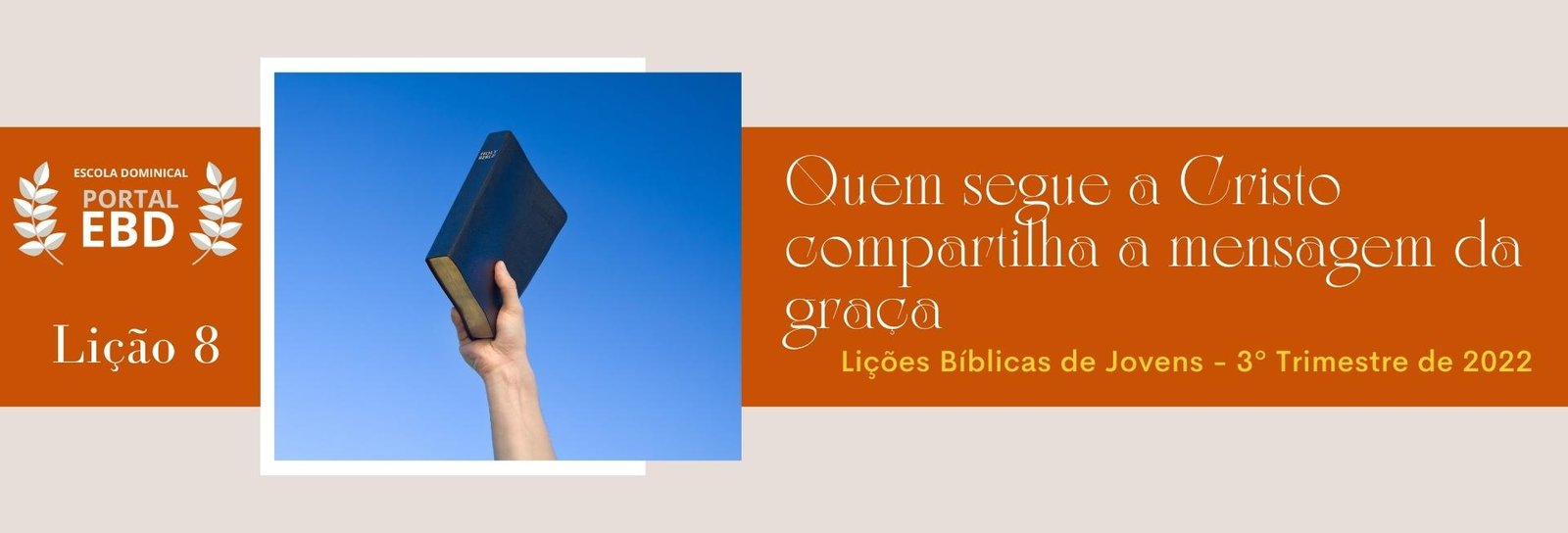 Lição 8 - Quem segue a Cristo compartilha a mensagem da graça III