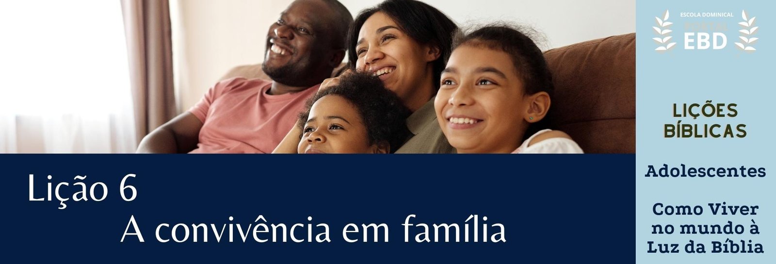 Lição 6 - A convivência em família - SLIDES E VIDEOAULAS
