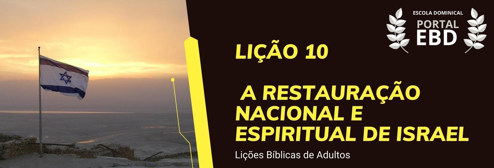 Lição 10 - A restauração nacional e espiritual de Israel VI