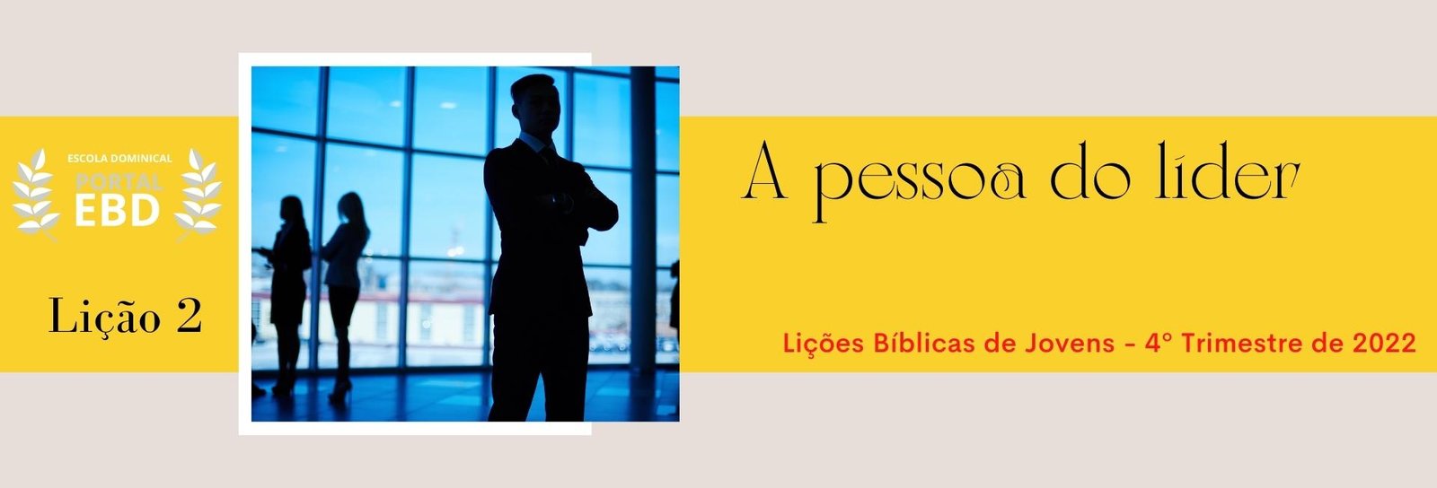 Lição 2 - A pessoa do líder I