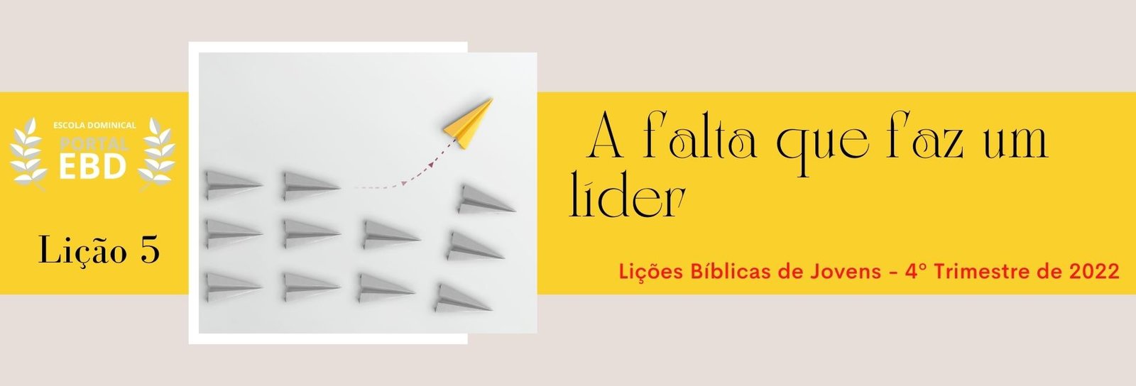 Lição 5 - A falta que faz um líder II
