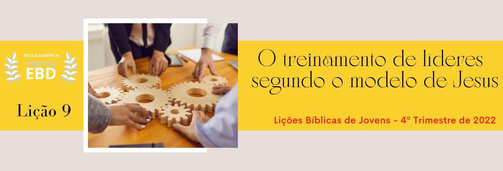 Lição 9 - O treinamento de líderes segundo o modelo de Jesus II