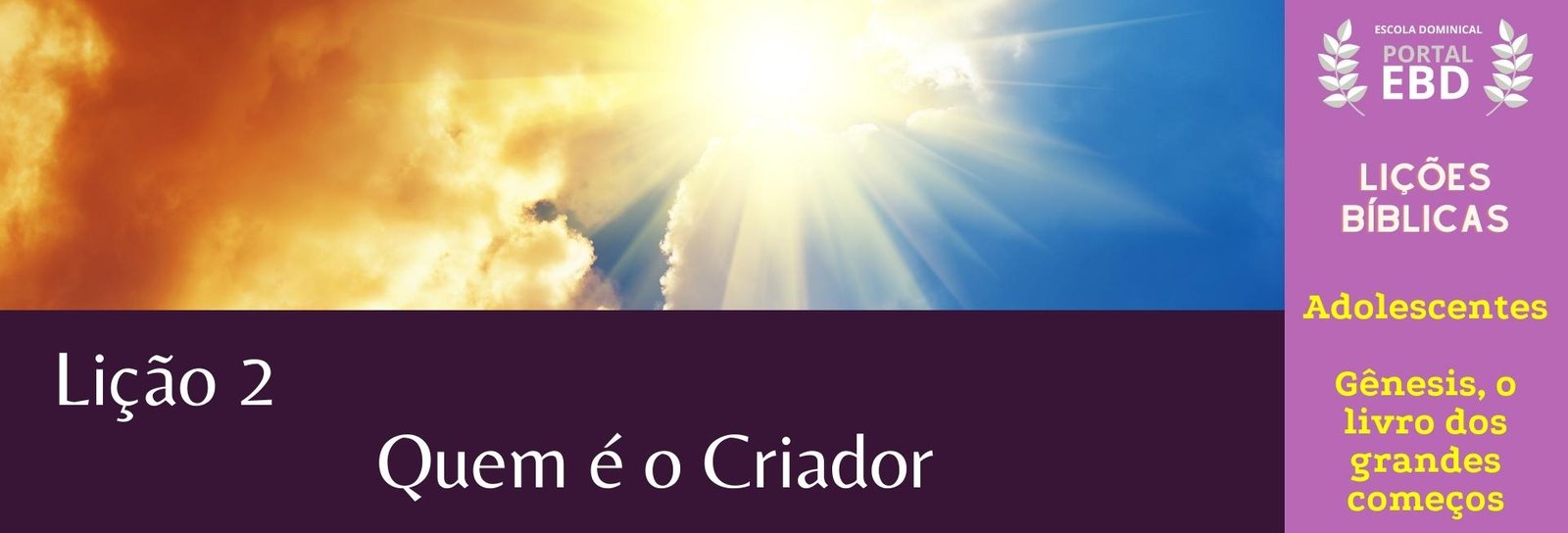 Lição 2 -  Quem é o Criador - SLIDES E VIDEOAULAS