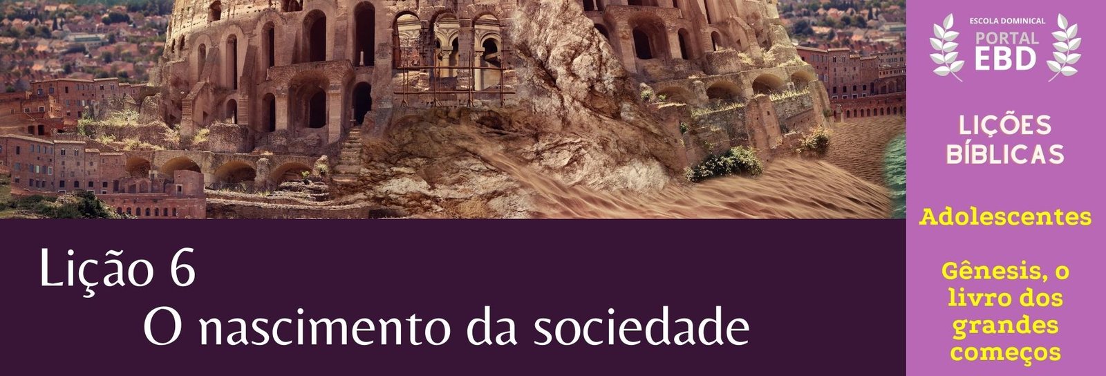 Lição 6 -  O nascimento da sociedade - SLIDES E VIDEOAULAS