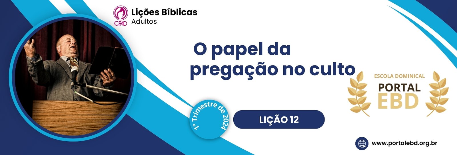 Lição 12 - O papel da pregação no culto II