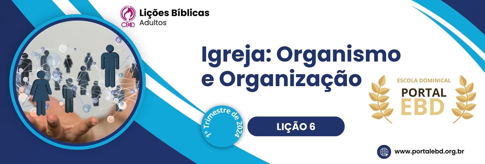 Lição 6 - Igreja: Organismo e Organização VI