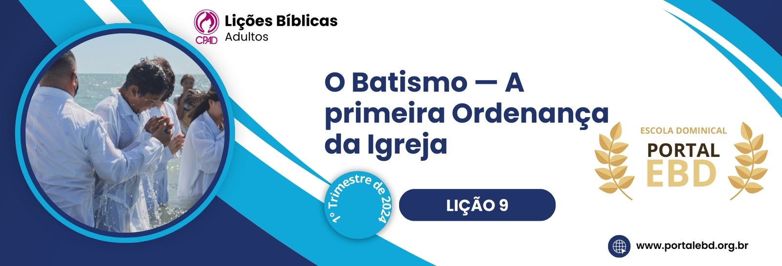 Lição 9 - O Batismo — A primeira Ordenança da Igreja VII