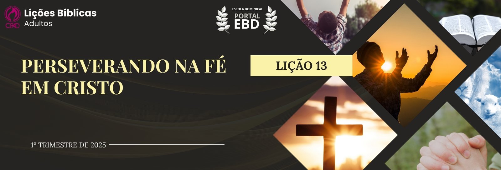 Lição 13 - Perseverando na fé em Cristo III